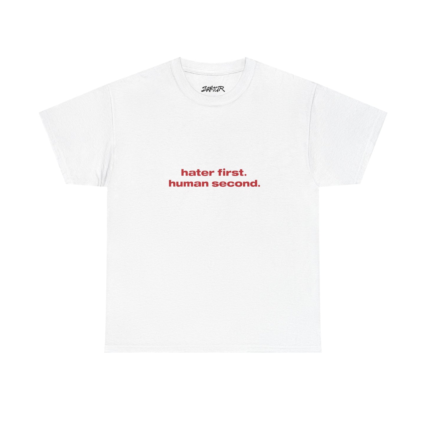 "hater first. human second." tee - Bantur