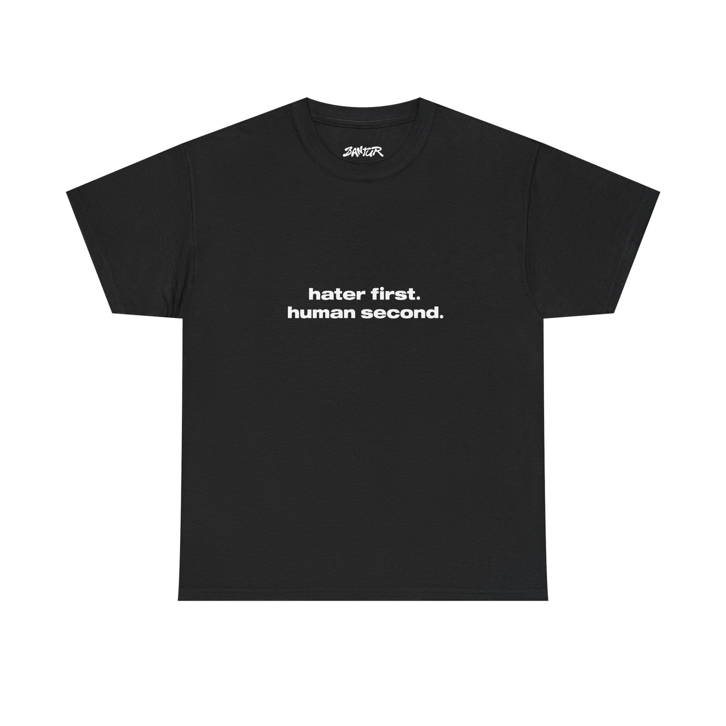 "hater first. human second." tee - Bantur